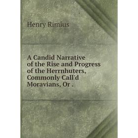 Книга A Candid Narrative of the Rise and Progress of the Herrnhuters, Commonly Call'd Moravians
Книга A Candid Narrative of the Rise and Progress of the Herrnhuters, Commonly Call'd Moravians