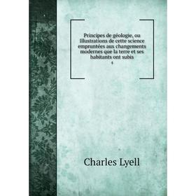 Книга Principes de géologie, ou Illustrations de cette science empruntées aux changements modernes que la terre et ses habitants ont subis 4 
Книга Principes de géologie, ou Illustrations de cette science empruntées aux changements modernes que la terre et ses habitants ont subis 4