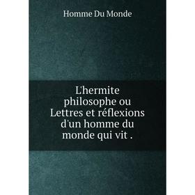 Книга L'hermite philosophe ou Lettres et réflexions d'un homme du monde qui vit
Книга L'hermite philosophe ou Lettres et réflexions d'un homme du monde qui vit