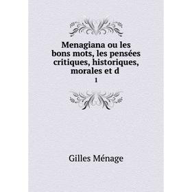 Книга Menagiana ou les bons mots, les pensées critiques, historique s, morales et d1