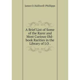 Книга A Brief List of Some of the Rarer and Most Curious Old-book Rarities in the Library of J.O
Книга A Brief List of Some of the Rarer and Most Curious Old-book Rarities in the Library of J.O