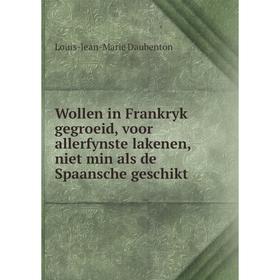 Книга Wollen in Frankryk gegroeid, voor allerfynste lakenen, niet min als de Spaansche geschikt
Книга Wollen in Frankryk gegroeid, voor allerfynste lakenen, niet min als de Spaansche geschikt
