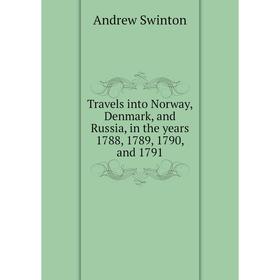 Книга Travels into Norway, Denmark and Russia, in the years 1788, 1789, 1790 and 1791
Книга Travels into Norway, Denmark and Russia, in the years 1788, 1789, 1790 and 1791