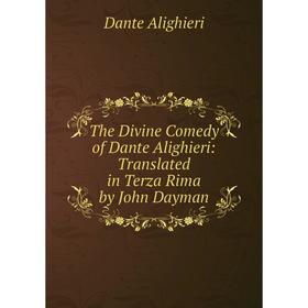 Книга The Divine Comedy of Dante Alighieri: Translated in Terza Rima by John Dayman
Книга The Divine Comedy of Dante Alighieri: Translated in Terza Rima by John Dayman