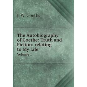 Книга The Autobiography of Goethe: Truth and Fiction: relating to My Life Volume 1
Книга The Autobiography of Goethe: Truth and Fiction: relating to My Life Volume 1