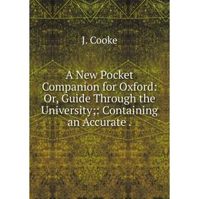 Книга A New Pocket Companion for Oxford: Or, Guide Through the University: Containing an Accurate
Книга A New Pocket Companion for Oxford: Or, Guide Through the University: Containing an Accurate