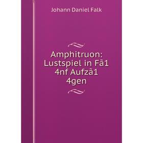 Книга Amphitruon: Lustspiel in Fã1 4nf Aufzã1 4gen 
Книга Amphitruon: Lustspiel in Fã1 4nf Aufzã1 4gen