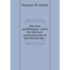 Книга Discours académiques: suivis des discours prononcés pour la distribution des
Книга Discours académiques: suivis des discours prononcés pour la distribution des