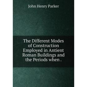Книга The Different Modes of Construction Employed in Antient Roman Buildings and the Periods when
Книга The Different Modes of Construction Employed in Antient Roman Buildings and the Periods when