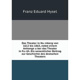 Книга Das Theater in Nürnberg von 1612 bis 1863, nebst einem Anhange über das Theater in Fürth. Ein wesentlicher Beitrag zur Geschichte des destsch
Книга Das Theater in Nürnberg von 1612 bis 1863, nebst einem Anhange über das Theater in Fürth. Ein wesentlicher Beitrag zur Geschichte des destsch