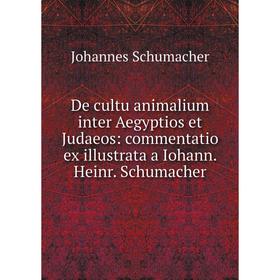 Книга De cultu animalium inter Aegyptios et Judaeos: commentatio ex illustrata a Iohann. Heinr Schumacher
Книга De cultu animalium inter Aegyptios et Judaeos: commentatio ex illustrata a Iohann. Heinr Schumacher