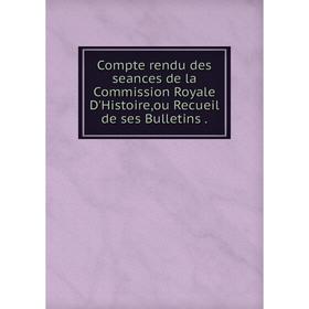 Книга Compte rendu des seances de la Commission Royale D'Histoire,ou Recueil de ses Bulletins
Книга Compte rendu des seances de la Commission Royale D'Histoire,ou Recueil de ses Bulletins
