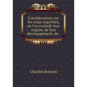 Книга Considerations sur les corps organisés, où l'on traitede leur origine, de leur développement
Книга Considerations sur les corps organisés, où l'on traitede leur origine, de leur développement