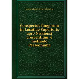 Книга Conspectus fungorum in Lusatiae Superioris agro Niskiensi crescentium, e methodo Persooniana
Книга Conspectus fungorum in Lusatiae Superioris agro Niskiensi crescentium, e methodo Persooniana
