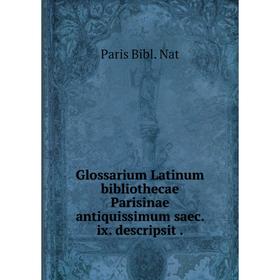 Книга Glossarium Latinum bibliothecae Parisinae antiquissimum saec. ix. descripsit
Книга Glossarium Latinum bibliothecae Parisinae antiquissimum saec. ix. descripsit