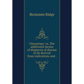 Книга Glossology: or, The additional means of diagnosis of disease to be derived from indications
Книга Glossology: or, The additional means of diagnosis of disease to be derived from indications