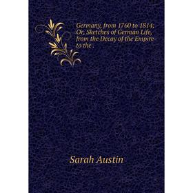 Книга Germany, from 1760 to 1814; Or, Sketches of German Life, from the Decay of the Empire
Книга Germany, from 1760 to 1814; Or, Sketches of German Life, from the Decay of the Empire