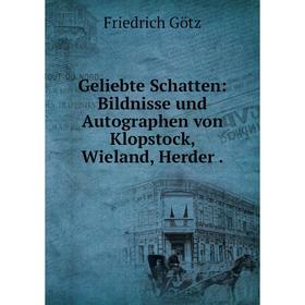 Книга Geliebte Schatten: Bildnisse und Autographen von Klopstock, Wieland, Herder
Книга Geliebte Schatten: Bildnisse und Autographen von Klopstock, Wieland, Herder