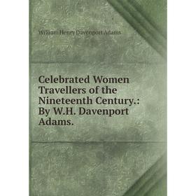 Книга Celebrated Women Travellers of the Nineteenth Century: By W.H. Davenport Adams
Книга Celebrated Women Travellers of the Nineteenth Century: By W.H. Davenport Adams
