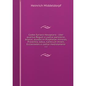 Книга Codex Syriaco-Hexaplaris: liber quartus Regum e codice parisiensi, Jesaias, duodecim Prophetae minores, Proverbia, Jobus, Canticum threni, Eccle
Книга Codex Syriaco-Hexaplaris: liber quartus Regum e codice parisiensi, Jesaias, duodecim Prophetae minores, Proverbia, Jobus, Canticum threni, Eccle