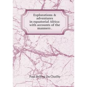 Книга Explorations & adventures in equatorial Africa: with accounts of the manners
Книга Explorations & adventures in equatorial Africa: with accounts of the manners
