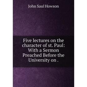 Книга Five lectures on the character of st. Paul: With a Sermon Preached Before the University
Книга Five lectures on the character of st. Paul: With a Sermon Preached Before the University