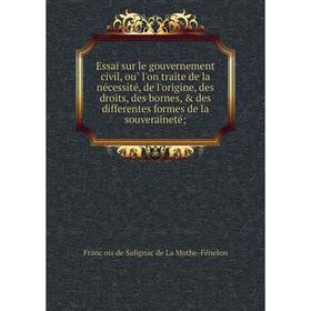 Книга Essai sur le gouvernement civil, où l'on traite de la nécessité, de l'origine, des droits, des bornes, des differentes formes de la souvera
Книга Essai sur le gouvernement civil, où l'on traite de la nécessité, de l'origine, des droits, des bornes, des differentes formes de la souvera