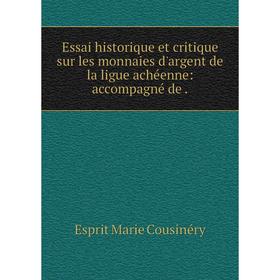 Книга Essai historique et critique sur les monnaies d'argent de la ligue achéenne: accompagné
Книга Essai historique et critique sur les monnaies d'argent de la ligue achéenne: accompagné