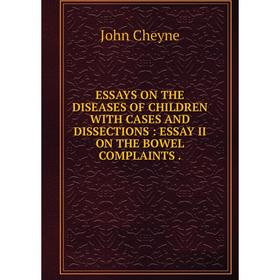 Книга Essays on the diseases of children with cases and dissections: essay li on the bowel complaints
Книга Essays on the diseases of children with cases and dissections: essay li on the bowel complaints