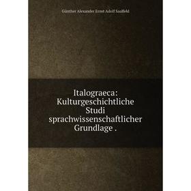 Книга Italograeca: Kulturgeschichtliche Studi sprachwissenschaftlicher Grundlage. Günther Alexander Ernst Adolf Saalfeld
Книга Italograeca: Kulturgeschichtliche Studi sprachwissenschaftlicher Grundlage. Günther Alexander Ernst Adolf Saalfeld