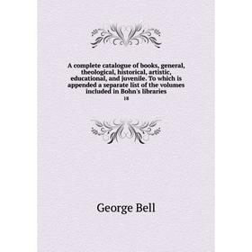 Книга A complete catalogue of books, general, theological, historical, artistic, educational, and juvenile. To which is appended a separate list of th
Книга A complete catalogue of books, general, theological, historical, artistic, educational, and juvenile. To which is appended a separate list of th