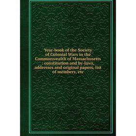 Книга Year-book of the Society of Colonial Wars in the Commonwealth of Massachusetts: constitution and by-laws, addresses and original papers, list of
Книга Year-book of the Society of Colonial Wars in the Commonwealth of Massachusetts: constitution and by-laws, addresses and original papers, list of