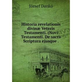 Книга Historia revelationis divinæ Veteris Testamenti. (Novi Testamenti. De sacra Scriptura ejusque. József Dankó
Книга Historia revelationis divinæ Veteris Testamenti. (Novi Testamenti. De sacra Scriptura ejusque. József Dankó