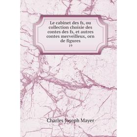Книга Le cabinet des fs, ou collection choisie des contes des fs, et autres contes merveilleux, orn de figures 19
Книга Le cabinet des fs, ou collection choisie des contes des fs, et autres contes merveilleux, orn de figures 19
