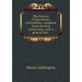 Книга The history of Dorchester, Oxfordshire, compiled from the best authorities, with a general intr. Henry Addington
Книга The history of Dorchester, Oxfordshire, compiled from the best authorities, with a general intr. Henry Addington