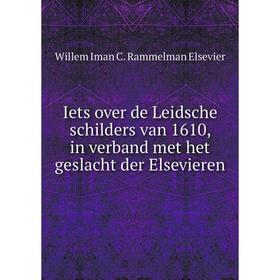 Книга Iets over de Leidsche schilders van 1610, in verband met het geslacht der Elsevieren. Willem Iman C. Rammelman Elsevier
Книга Iets over de Leidsche schilders van 1610, in verband met het geslacht der Elsevieren. Willem Iman C. Rammelman Elsevier