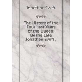 Книга The History of the Four Last Years of the Queen: By the Late Jonathan Swift
Книга The History of the Four Last Years of the Queen: By the Late Jonathan Swift