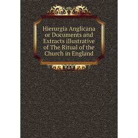 Книга Hierurgia Anglicana or Documents and Extracts illustrative of The Ritual of the Church in England
Книга Hierurgia Anglicana or Documents and Extracts illustrative of The Ritual of the Church in England
