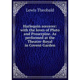 Книга Harlequin sorcerer: with the loves of Pluto and Proserpine. As performed at the Theatre-Royal in Covent-Garden
Книга Harlequin sorcerer: with the loves of Pluto and Proserpine. As performed at the Theatre-Royal in Covent-Garden