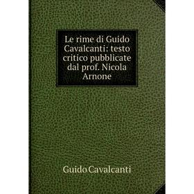 Книга Le rime di Guido Cavalcanti: testo critico pubblicate dal prof Nicola Arnone
Книга Le rime di Guido Cavalcanti: testo critico pubblicate dal prof Nicola Arnone