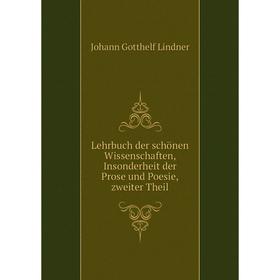 Книга Lehrbuch der schönen Wissenschaften, Insonderheit der Prose und Poesie,zweiter Theil
Книга Lehrbuch der schönen Wissenschaften, Insonderheit der Prose und Poesie,zweiter Theil