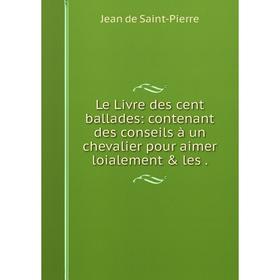 Книга Le Livre des cent ballades: contenant des conseils à un chevalier pour aimer loialement
Книга Le Livre des cent ballades: contenant des conseils à un chevalier pour aimer loialement
