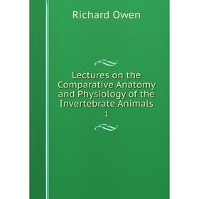 Книга Lectures on the Comparative Anatomy and Physiology of the Invertebrate Animals 1
Книга Lectures on the Comparative Anatomy and Physiology of the Invertebrate Animals 1
