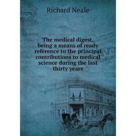 Книга The medical digest, being a means of ready reference to the principal contributions to medical science during the last thirty years. Richard Nea
Книга The medical digest, being a means of ready reference to the principal contributions to medical science during the last thirty years. Richard Nea