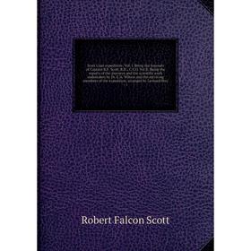 Книга Scott's last expedition. Vol. I. Being the Journals of Captain R.F. Scott, R.N., C.V.O. Vol II. Being the reports of the journeys and the scient
Книга Scott's last expedition. Vol. I. Being the Journals of Captain R.F. Scott, R.N., C.V.O. Vol II. Being the reports of the journeys and the scient