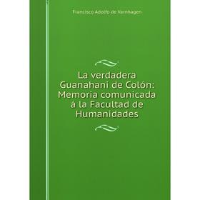 Книга La verdadera Guanahani de Colón: Memoria comunicada á la Facultad de Humanidades
Книга La verdadera Guanahani de Colón: Memoria comunicada á la Facultad de Humanidades