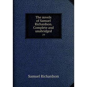 Книга The novels of Samuel Richardson. Complete and unabridged 19. Samuel Richardson
Книга The novels of Samuel Richardson. Complete and unabridged 19. Samuel Richardson