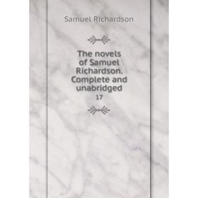 Книга The novels of Samuel Richardson. Complete and unabridged 17. Samuel Richardson
Книга The novels of Samuel Richardson. Complete and unabridged 17. Samuel Richardson
