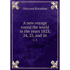 Книга A new voyage round the world in the years 1823, 24, 25, and 26 v. 1. Otto von Kotzebue
Книга A new voyage round the world in the years 1823, 24, 25, and 26 v. 1. Otto von Kotzebue