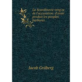Книга La Scandinavie vengʹee de l'accusation: d'avoir produit les peoples barbares
Книга La Scandinavie vengʹee de l'accusation: d'avoir produit les peoples barbares